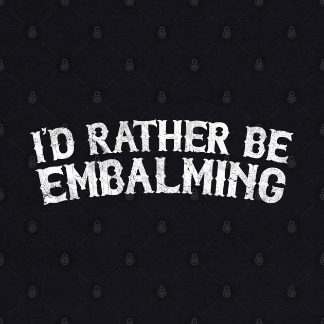 Id Rather Be Embalming by DankFutura